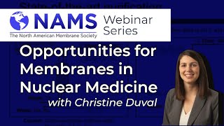 Opportunities for Membranes in Nuclear Medicine - NAMS Webinar Series, March 2022