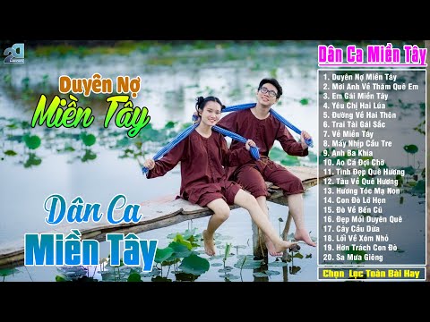 Duyên Nợ Miền Tây - LK 20 Bài Hát Dân Ca Quê Hương Hay Nhất - LK Dân Ca Trữ Tình Đậm Tình Quê Hương