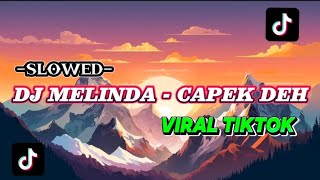 DJ MELINDA - CAPEK DEH_SLOWED_VIRAL TIKTOK
