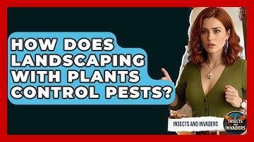 How Does Landscaping With Plants Control Pests? - Insects and Invaders