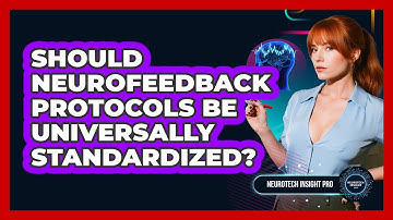 Should Neurofeedback Protocols Be Universally Standardized? - Neurotech Insight Pro