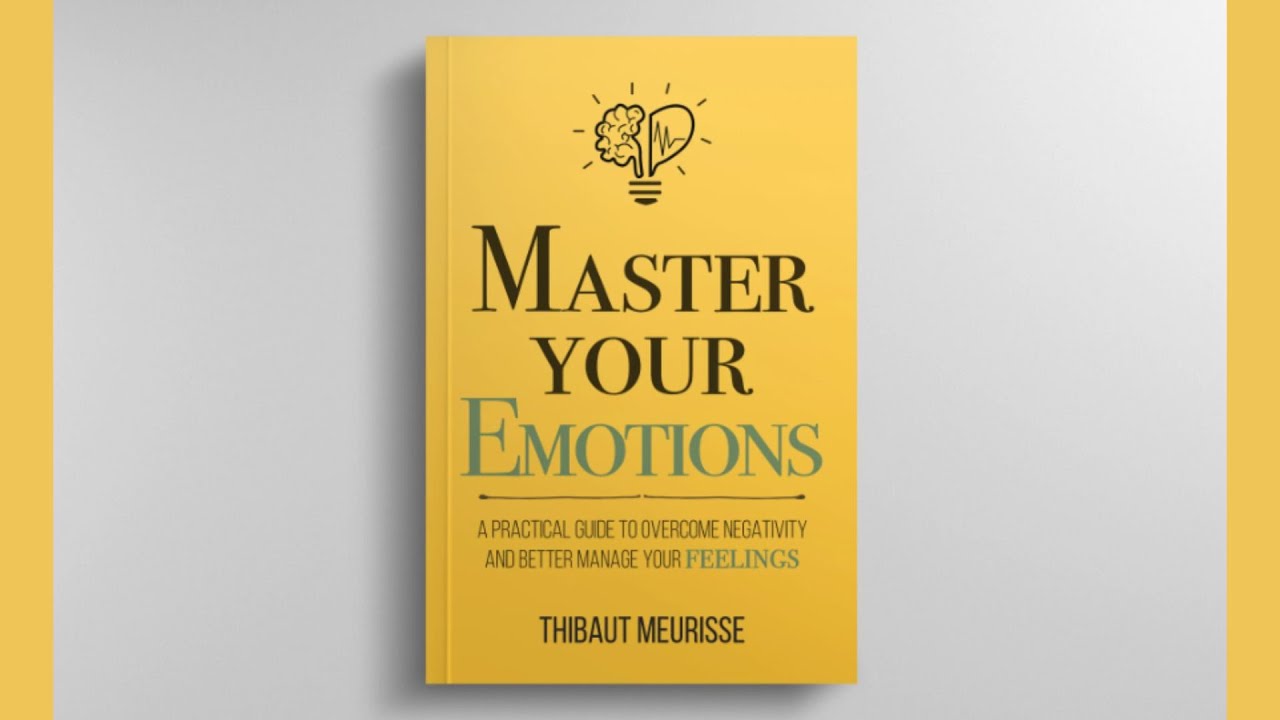 Master Your Emotions Thibaut Meurisse Change Your Life How To 