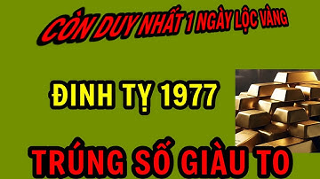 Duy nhất 1 ngày lộc vàng cho tuổi đinh Tỵ 1977 tổ tiên phù hộ trúng số độc đắc giàu sang phú quý