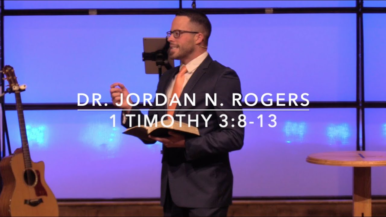 Essential Qualifications for Deacons - 1 Timothy 3:8-13 (10.4.20) - Dr. Jordan N. Rogers