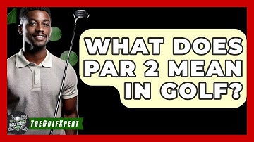 What Does PAR 2 Mean In Golf? - The Golf Xpert