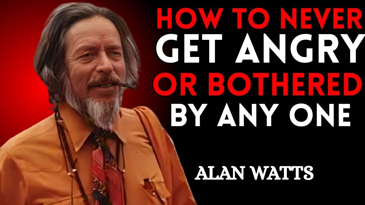 HOW TO NEVER GET ANGRY OR BOTHERED BY ANYONE – ALAN WATTS STYLE MOTIVATION