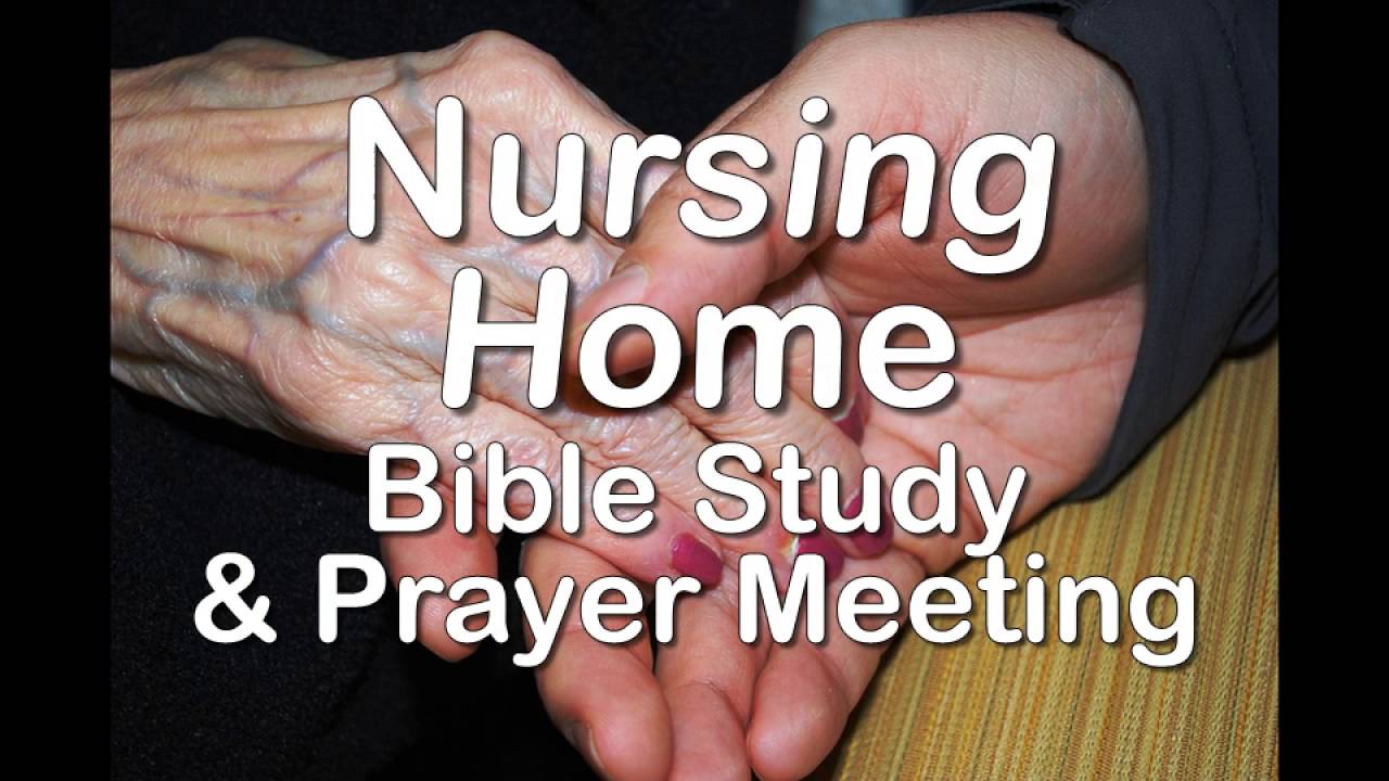 nursing-home-bible-study-and-prayer-meeting-youtube