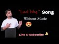  laal ishq  without music  by  nihal khan 
