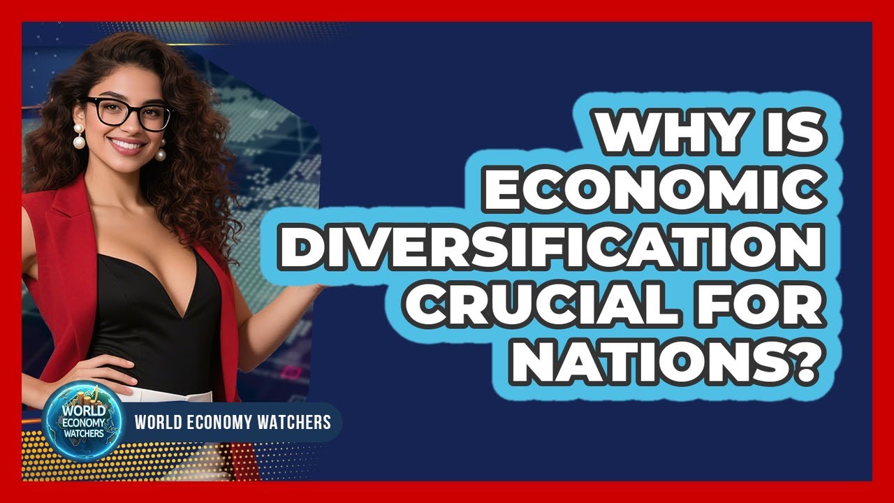 Why Is Economic Diversification Crucial For Nations? - World Economy Watchers