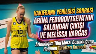 Arina Fedorovtseva'nın Vakıfbank Yenilgisi Ardından Salondan Çıkışı ve Melissa Vargas #volleyball  