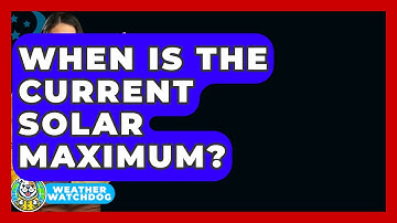 When Is The Current Solar Maximum? - Weather Watchdog
