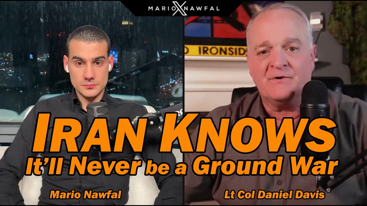 IRAN KNOWS - IT'LL NEVER BE A GROUND WAR /Lt Col Daniel Davis & Mario Nawfal