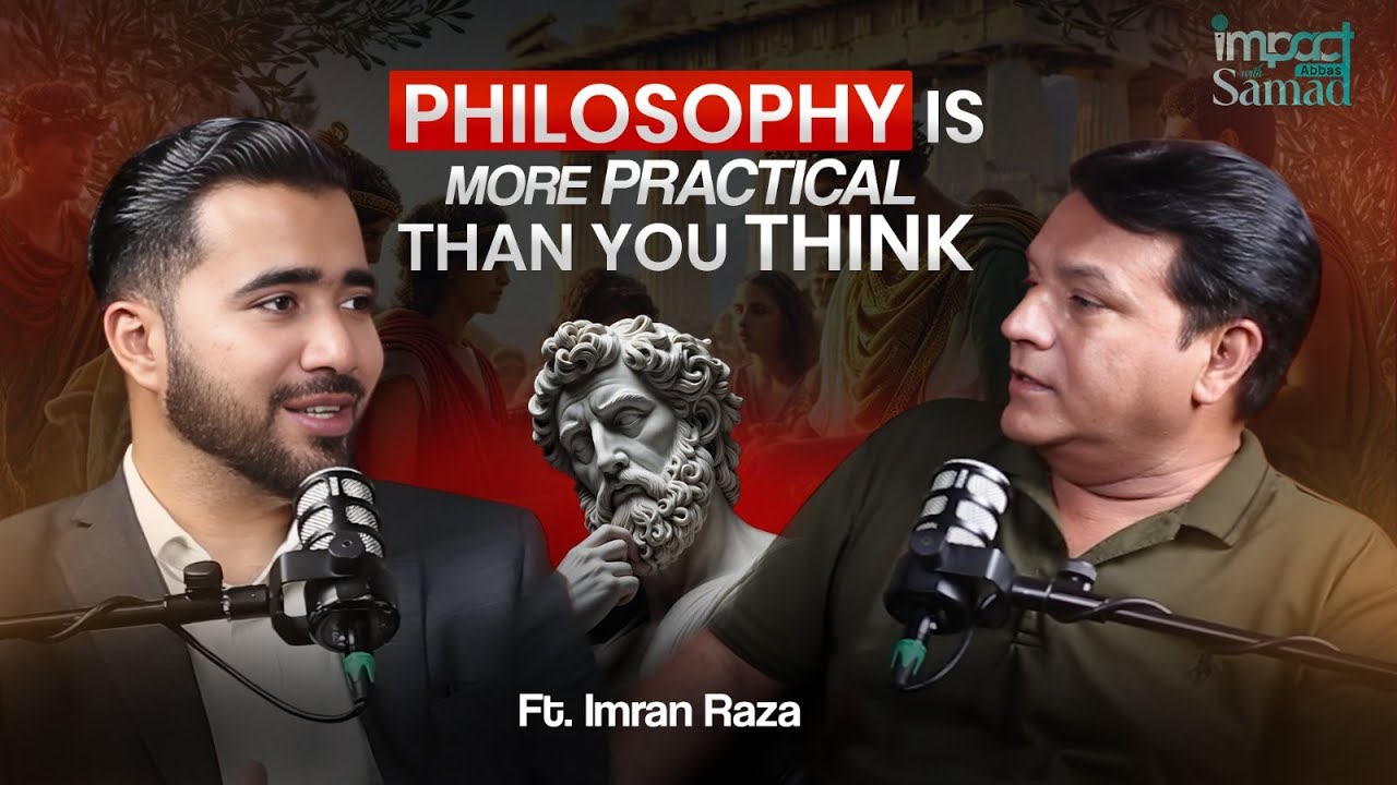 Philosophy Is More Practical Than You Think | Impact with Samad Abbas x Imran Raza