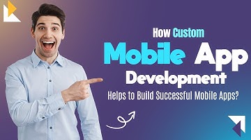 How Custom Mobile App Development Helps to Build Successful Mobile Apps | RichestSoft