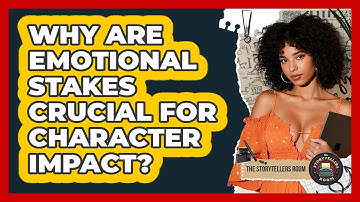 Why Are Emotional Stakes Crucial For Character Impact? - The Storytellers Room