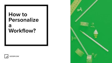 How to Personalize a Workflow - GoodFlow Tutorial