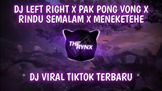 DJ Left Right X Pak Pong Vong X Rindu Semalam X Meneketehe Remix Viral TikTok Terbaru