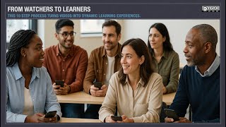 FROM WATCHERS TO LEARNERS – 10 Steps to Transform Training Videos into Active Learning