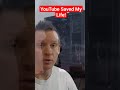 YouTube Saved My Life!