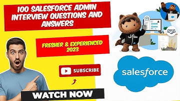 100 SALESFORCE ADMIN INTERVIEW QUESTIONS AND ANSWERS | Fresher & Experienced | 2023