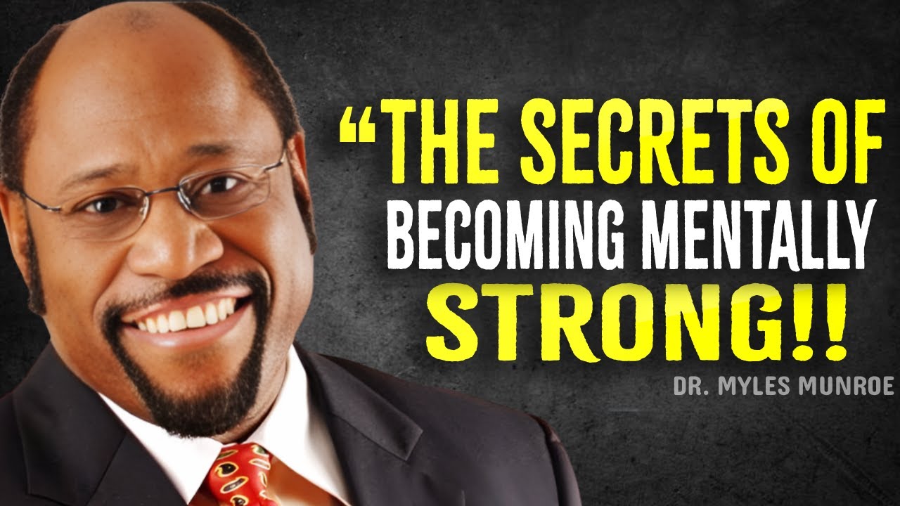 The Secret of Becoming Mentally Strong - Myles Munroe Motivation - YouTube