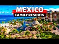 10 best mexico family all inclusive resorts 2024