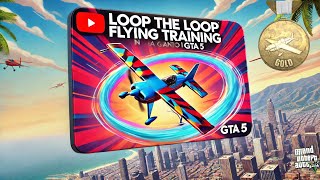 GTA V - Loop The Loop Flight School | Gold Medal Net Worth