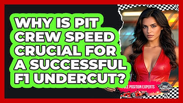Why Is Pit Crew Speed Crucial For A Successful F1 Undercut? - Pole Position Experts
