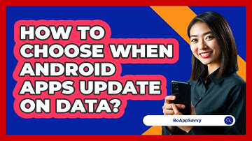 How To Choose When Android Apps Update On Data?
