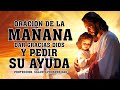 ORACIÓN PARA COMENZAR EL DÍA, DAR GRACIAS DIOS Y PEDIR SU AYUDA, PROTECCIÓN, SALUD Y PROSPERIDAD