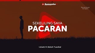 Bincang Ringan Rumaysho: Sekeliling Saya Pacaran - Ustadz M Abduh Tuasikal