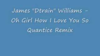 James Dtrain Williams - Oh Girl How I Love You So - Quantice .wmv