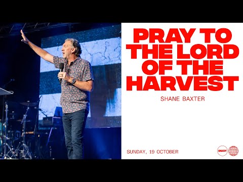 Pray To The Lord Of The Harvest | Shane Baxter | Sunday Service | 19 October, 2025