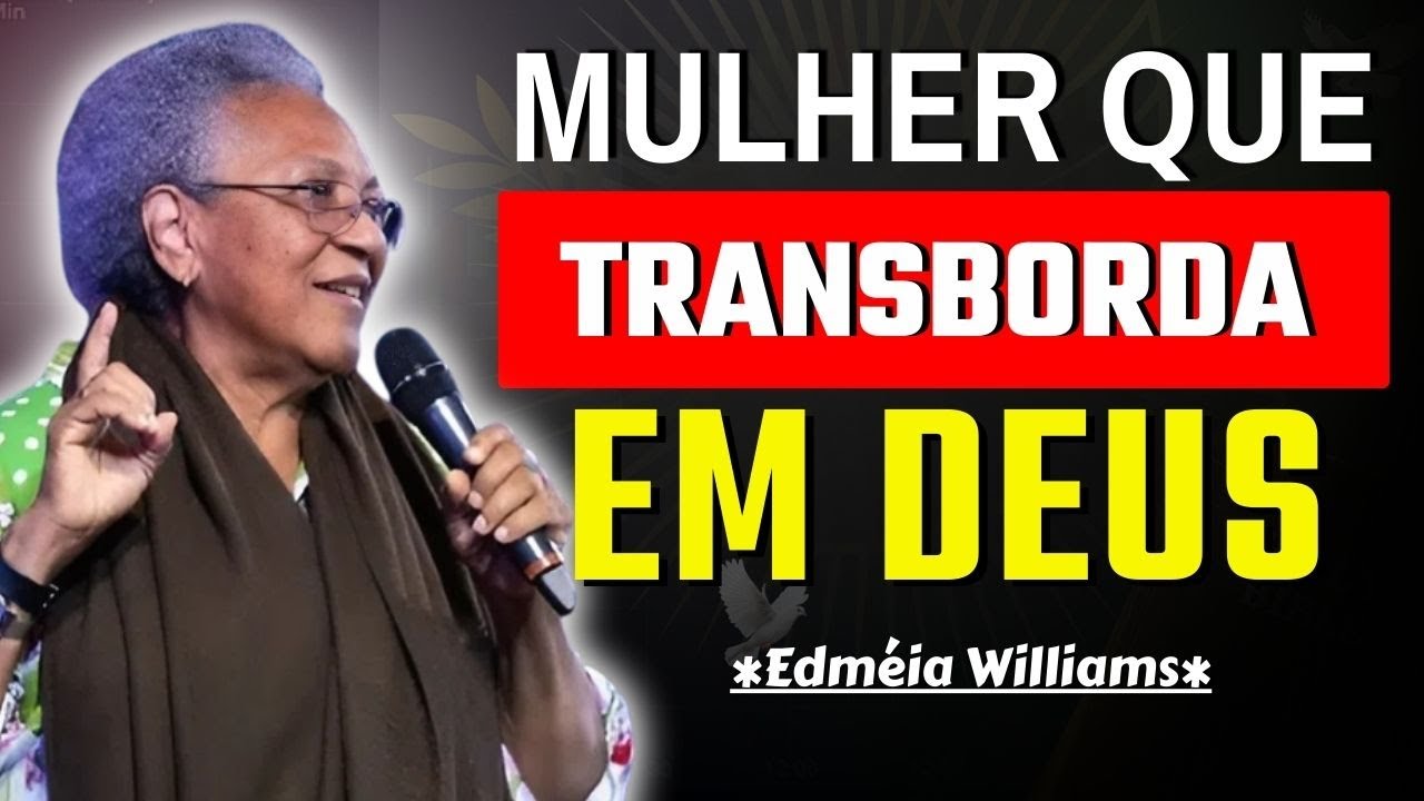 QUANDO A MULHER TRANSBORDA, DEUS RESTITUI TUDO | EDMÉIA WILLIAMS