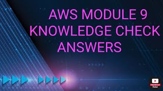 AWS CLOUD FOUNDATION MODULE 9 KNOLEDGE CHECK ANSWERS