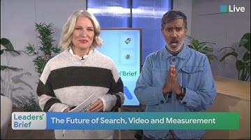 Leaders’ Brief: The Future of Search, Video and Measurement