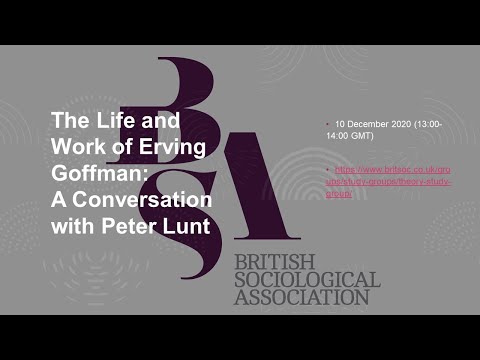 The Life and Work of Erving Goffman: A Conversation with Peter Lunt