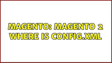 Magento: Magento 2 where is config.xml (2 Solutions!!)