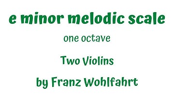 E  MINOR MELODIC (e-moll) one octave scale - (for two violins) - FRANZ WOHLFAHRT op.38 (PLAY ALONG)