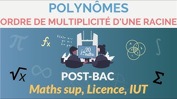 Ordre de multiplicité d’une racine - Polynômes - L1, Maths Sup, IUT