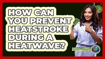 How Can You Prevent Heatstroke During A Heatwave? - Earth Science Answers