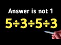 solve 5÷3÷5÷3 / This Looks Easy But Will Crush You