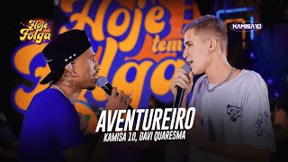 Kamisa 10 - Aventureiro part. Davi Quaresma | Hoje Tem Folga