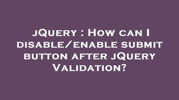 jQuery : How can I disable/enable submit button after jQuery Validation?