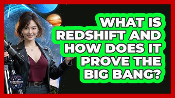 What Is Redshift And How Does It Prove The Big Bang? - Astronomy Made Simple