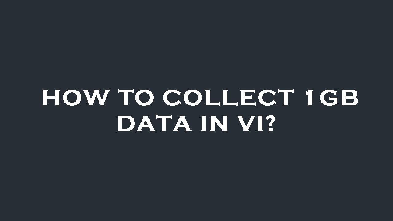 How to collect 1gb data in vi? - YouTube