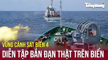 Vùng Cảnh sát biển 4 diễn tập vòng tổng hợp và bắn đạn thật trên biển | Tiền Phong TV