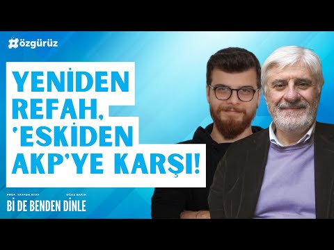 Prof. Tayfun Atay: Yeniden Refah, 'eskiden AKP'ye karşı! | Bi De Benden Dinle