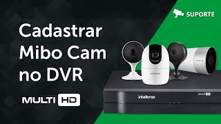 Como cadastrar câmera Mibo Cam no DVR Intelbras - i2221