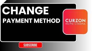 How to Change Payment Method on Curzon Home Cinema | Easy Guide 2025